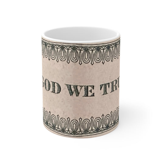 IN GOD WE TRUST - Ceramic Mug 11oz