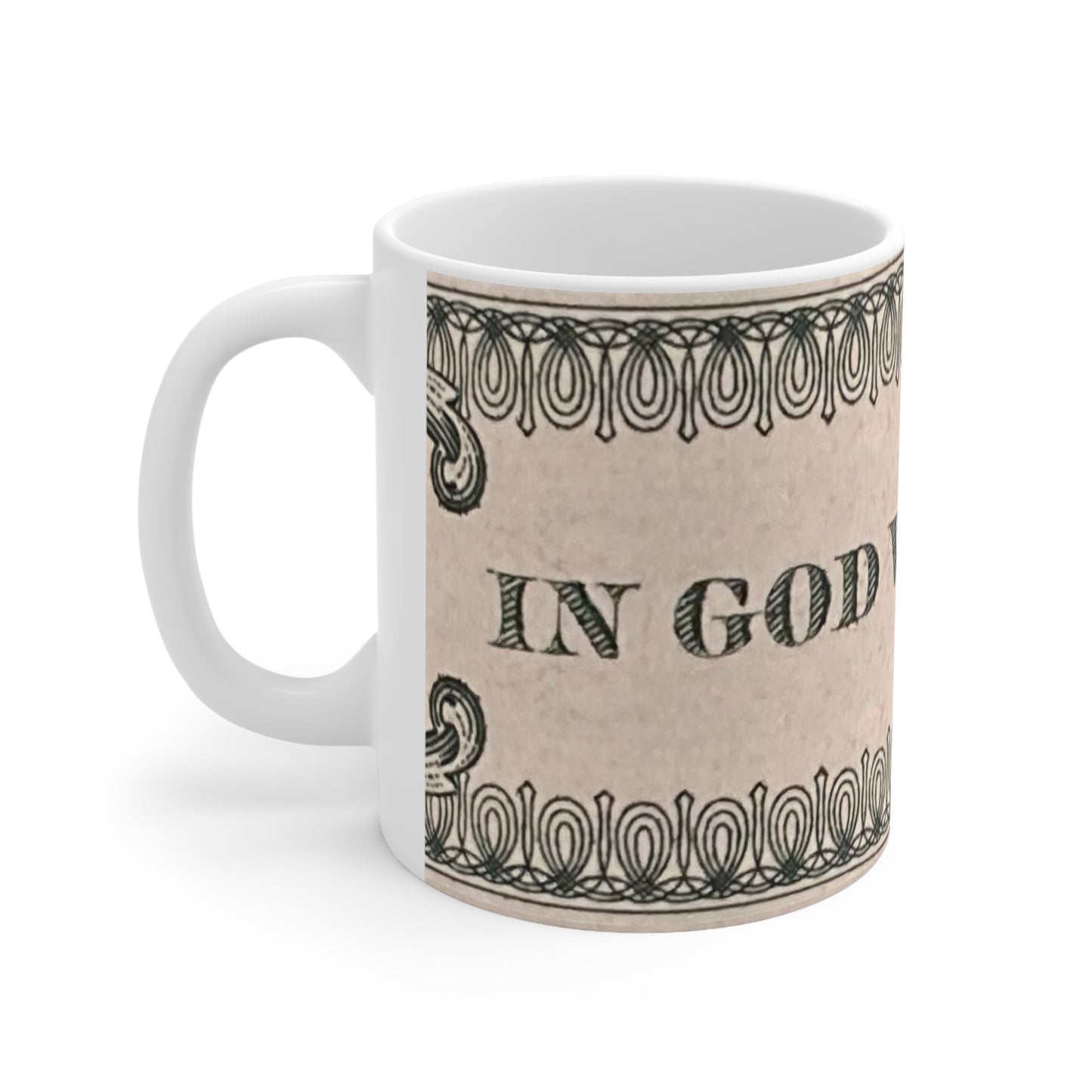 IN GOD WE TRUST - Ceramic Mug 11oz