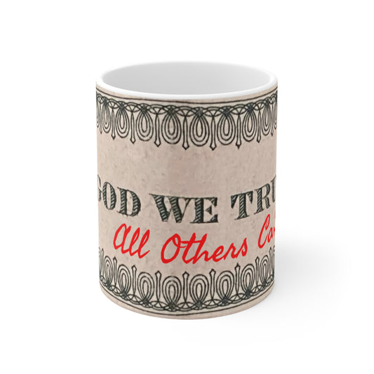 IN GOD WE TRUST - All Others Ca$h - Ceramic Mug 11oz